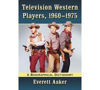 Television Western Players, 1960-1975: A Biographical Dictionary
