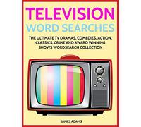 Television Word Searches: The Ultimate TV Dramas, Comedies, Action, Classics, Crime and Award Winning Shows Wordsearch Collection