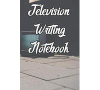 Television Writing Notebook: Record Notes, Ideas, Courses, Reviews, Styles, Best Locations and Records of Television