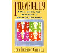 Televisuality: Style, Crisis, and Authority in American Television (Communication, Media, and Culture)