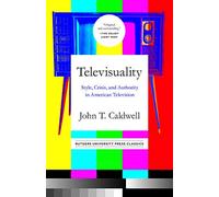 Televisuality: Style, Crisis, and Authority in American Television (Communications, Media, and Culture Series)