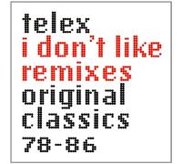 Telex - I Don't Like Remixes, Original Classics 78-86