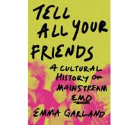 Tell All Your Friends: A Cultural History of Mainstream Emo