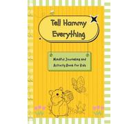 Tell Hammy Everything: Mindful Journaling and Activity Book for Kids