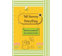 Tell Hammy Everything: Mindful Journaling and Activity Book for Kids