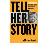 Tell Her Story : Eleanor Bumpurs & the Police Killing That Galvanized New York City