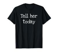 Tell her Today T-Shirt