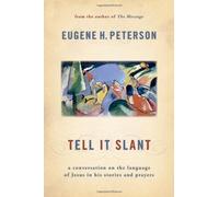 Tell It Slant: A Conversation on the Language of Jesus in His Stories and Prayers