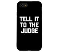Tell It To The Judge - Funny Saying Sarcastic Humor Novelty Case for iPhone SE (2020) / 7/8