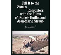 Tell It to the Stones: Encounters with the Films of Danièle Huillet and Jean-Marie Straub