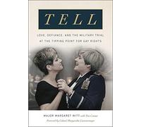 Tell: Love, Defiance, and the Military Trial at the Tipping Point for Gay Rights