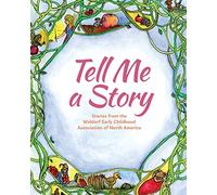 Tell Me A Story: Stories from the Waldorf Early Childhood Association of North America