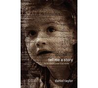 Tell Me a Story: The Life-Shaping Power of Our Stories