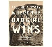 Tell Me a Story Where the Bad Girl Wins: The Life and Art of Barbara Shermund