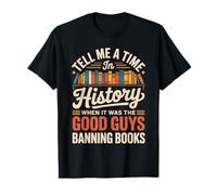 Tell Me A Time in History When It was Good Guys Banning Book T-Shirt