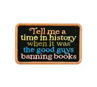 Tell Me A Time in History When It was The Good Guys Banning Books Embroidered Patch Read Banned Books Embroidery Patches Bookish Reading Lovers Iron On Sew On Patches for Clothes Hats 3x1.9 Inches