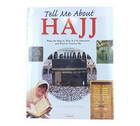 Tell Me About Hajj: What the Hajj is, Why it's So Important and What it Teaches Me