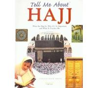 Tell Me About Hajj: What the Hajj is, Why it's So Important and What it Teaches Me (Tell Me About S.)