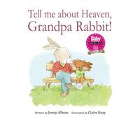 Tell Me About Heaven, Grandpa Rabbit!: A book to help children come to terms with losing someone special.