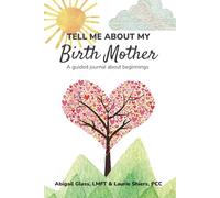 Tell Me About My Birth Mother: A journal about beginnings