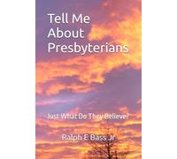 Tell Me About Presbyterians: Just What Do They Believe?