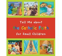 Tell Me about the Catholic Faith for Small Children
