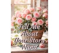 Tell Me About Your Story Nana: A Family Keepsake Journal to Treasure for Generations, Capture Stories, Memories, and Life Lessons, pink roses