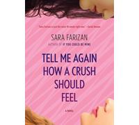 Tell Me Again How a Crush Should Feel : A Novel
