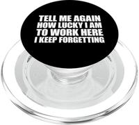 Tell Me Again How Lucky I Am To Work Here I Keep Forgetting PopSockets PopGrip for MagSafe