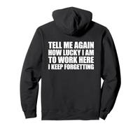 Tell Me Again How Lucky I Am To Work Here I Keep Forgetting Pullover Hoodie