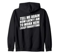 Tell Me Again How Lucky I Am To Work Here I Keep Forgetting Zip Hoodie