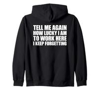 Tell Me Again How Lucky I Am To Work Here I Keep Forgetting Zip Hoodie