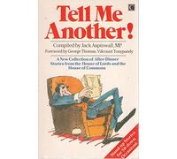 Tell Me Another: A New Collection of After Dinner Stories from the House of Lords and Commons