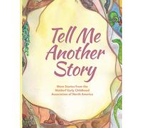 Tell Me Another Story: More Stories from the Waldorf Early Childhood Association of North America