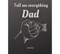 Tell Me Everything, Dad: A Guided Journal to Share Your Life Story, Memories, and Challenges: 50 Themes and 250 Questions to Help Dad Create a Lasting ... for Father's Day, Birthdays, or Christmas