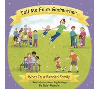 Tell me Fairy Godmother . . . What Is A Blended Family: Small stories about big feelings: 3
