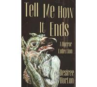 Tell Me How It Ends: A Horror Collection