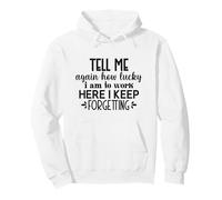 Tell Me How Lucky I Am To Work Here Funny Office Joke Pullover Hoodie