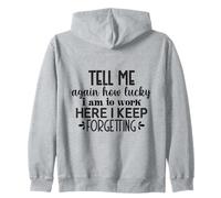 Tell Me How Lucky I Am To Work Here Funny Office Joke Zip Hoodie