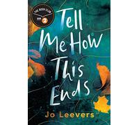 Tell Me How This Ends: A BBC Radio 2 Book Club Pick