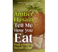 Tell Me How You Eat : Meditations on Food and Power