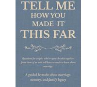 Tell Me How You Made It This Far - A guided keepsake about marriage, memory, and family legacy: Questions for couples who’ve spent decades together, ... still have so much to learn about marriage