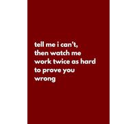 Tell Me I Can’t And I Will: Inspirational Notebook For Journaling Affirmations And Ideas