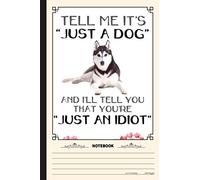 Tell Me Its Just A Dog Notebook: A Notebook, Journal Or Diary For True Husky Lover - 6 x 9 inches, College Ruled Lined Paper, 120 Pages