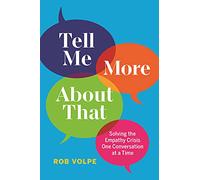 Tell Me More about That: Solving the Empathy Crisis One Conversation at a Time