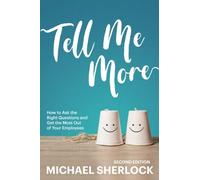 Tell Me More: How to Ask the Right Questions and Get the Most Out of Your Employees: Volume 1 (The Shock Your Potential Series)