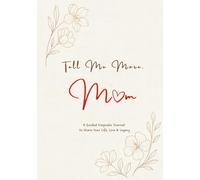 Tell Me More, Mom: A Guided Keepsake Journal for Mothers - a Meaningful Gift to Share Life, Memories, and Legacy (Timeless Classic HARDCOVER)