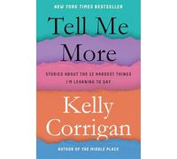 Tell Me More: Stories about the 12 Hardest Things I'm Learning to Say