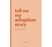 Tell Me My Adoption Story: A Guided Journal for Parents to Share Their Adoption Journey and Create a Lasting Bond With Their Child