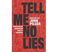 (Tell Me No Lies: Investigative Journalism and Its Triumphs) By John Pilger (Author) Paperback on (Oct , 2005)
